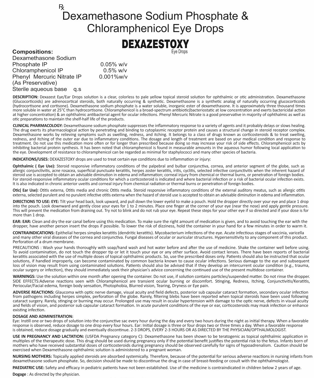 COMPOSITION:- DEXAMETHASONE SODIUM PHOSPHATEIP 0.05% W/V CHLORAMPHENICOL IP 0.5% W/V PHENYL MERCURIC NITRATE IP 0.001%W/V (AS PRESERVATIVE) STERILE AQUEOUS BASE Q.S
